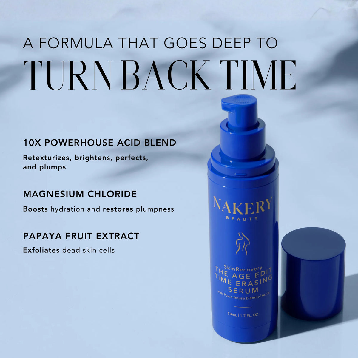 Nakery Beauty The Age Edit Time Erasing Serum with a 10-acid blend, magnesium chloride, and papaya fruit extract to hydrate, plump, brighten, and exfoliate skin.