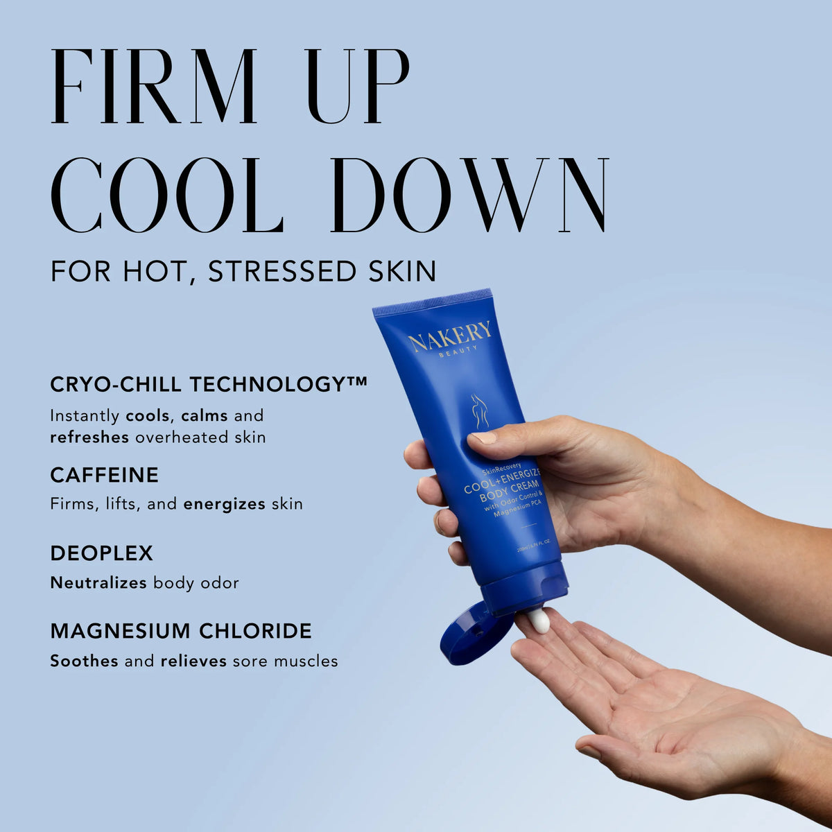 Nakery Beauty Cool + Energize Body Cream with Cryo-Chill Technology, caffeine, DeoPlex, and magnesium chloride to cool, firm, refresh, and soothe skin.