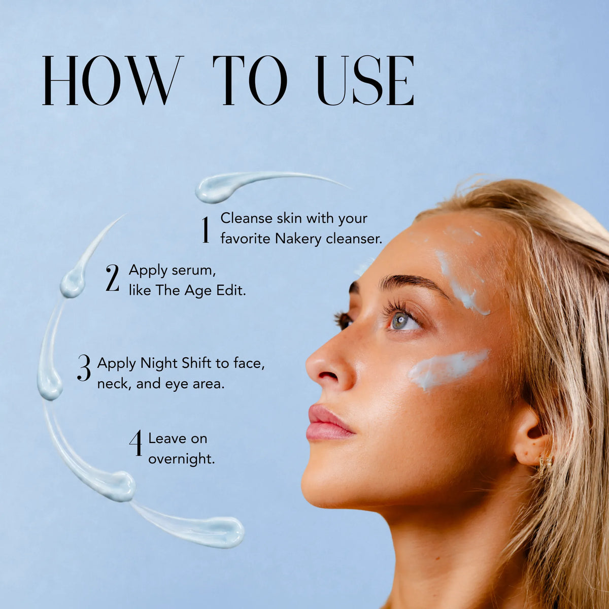 Model wearing Nakery Night Shift cream with instructions to cleanse, apply serum, apply Night Shift to the face, neck and eye area, and leave on overnight.